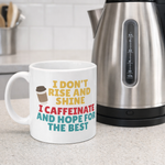 I Don't Rise and Shine, I Caffeinate and Hope for the Best - Mug
