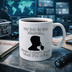 My Job is Top Secret… Even I Don’t Know What I’m Doing - Mug