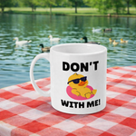 Don't Duck With Me - Mug