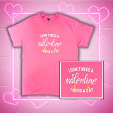 I Don't Need A Valentine, I Need A Cat T-Shirt