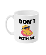 Don't Duck With Me - Mug
