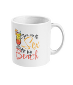 You are the Sex to my Beach - Mug