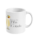 You are the Piña to my Colada - Mug
