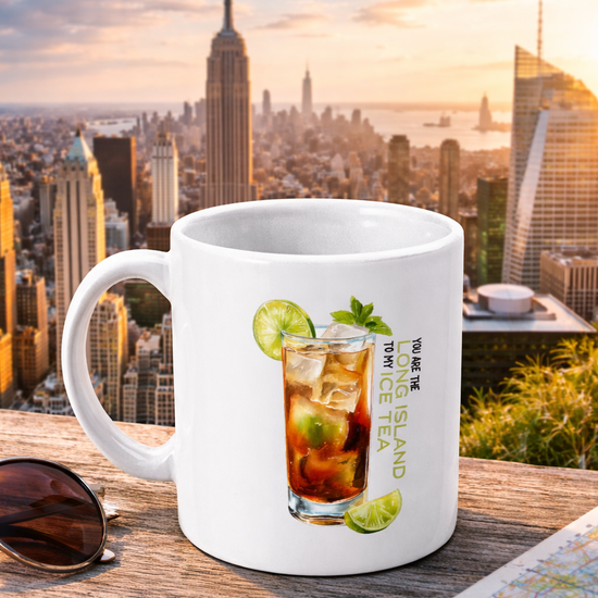 You are the Long Island to my Ice Tea - Mug