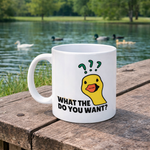 What The Duck Do You Want? - Mug