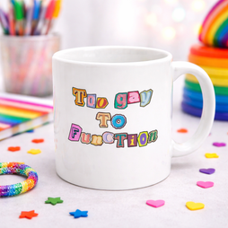 Too Gay To Function - Pride Mug
