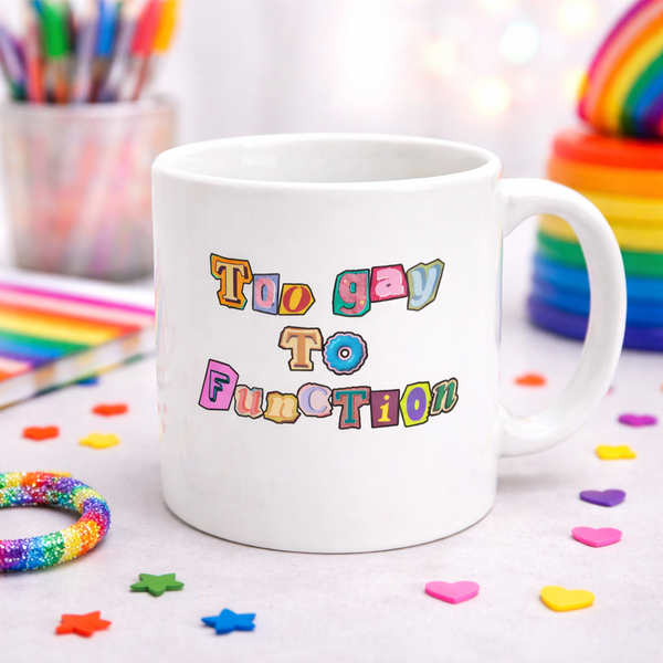 Too Gay To Function - Pride Mug
