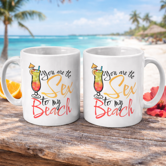 You are the Sex to my Beach - Mug