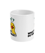 What The Duck Do You Want? - Mug