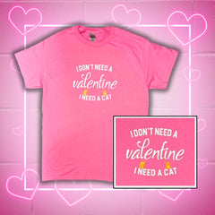 I Don't Need A Valentine, I Need A Cat T-Shirt