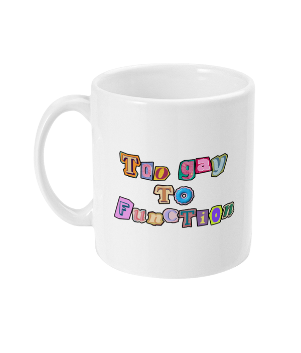 Too Gay To Function - Pride Mug