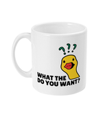 What The Duck Do You Want? - Mug