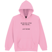 My Mum is Better Than Yours... Just Saying Hoodie
