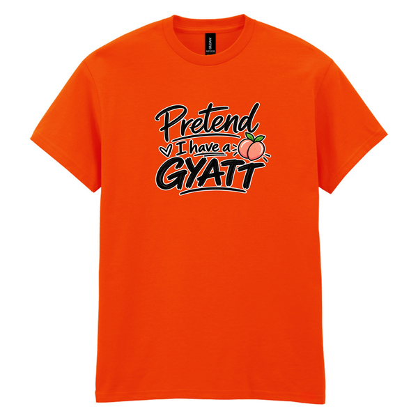 A bright orange short-sleeve crewneck t-shirt with a graphic on the chest that reads 'Pretend I have a GYATT' in black and white script, accompanied by a small peach illustration, shown on a plain white background.
