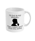 My Job is Top Secret… Even I Don’t Know What I’m Doing - Mug