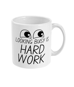 Looking Busy is Hard Work - Mug