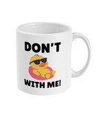 Don't Duck With Me - Mug